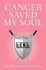 Front cover of Cancer Saved My Soul by Vallyrie Sheridan-Lancaster