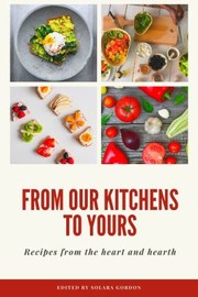 Front cover of From Our Kitchens to Yours by Solara Gordon