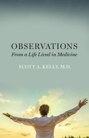 Front cover of Observations from a Life Lived in Medicine by Scott Kelly