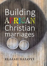 Front cover of Building African Christian marriages by Elijah Baloyi