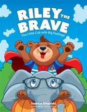 Cover of Riley the Brave - the Little Cub with Big Feelings! by Jessica Sinarski