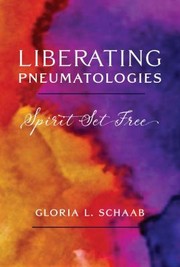 Cover of Liberating Pneumatologies by Gloria L. Schaab