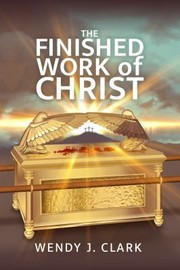 Front cover of Finished Work of Christ by Wendy J. Clark