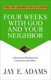 Front cover of Four Weeks with God and Your Neighbor by Jay Adams