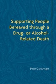 Front cover of Supporting People Bereaved Through a Drug- or Alcohol-Related Death by Peter Cartwright