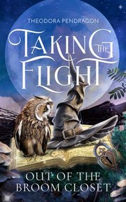 Front cover of Taking the Flight Out of the Broom Closet by Theodora Pendragon