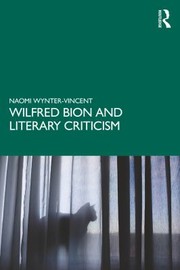 Front cover of Wilfred Bion and Literary Criticism by Naomi Wynter-Vincent