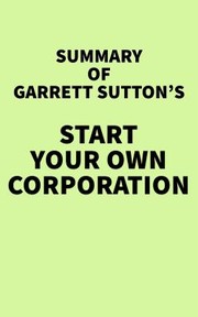Front cover of Summary of Garrett Sutton's Start Your Own Corporation by Unknown