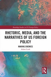 Front cover of Rhetoric, Media and the Narratives of US Foreign Policy by Adam Lusk