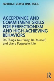 Front cover of Acceptance and Commitment Skills for Perfectionism and High-Achieving Behaviors by Patricia E. Zurita Ona