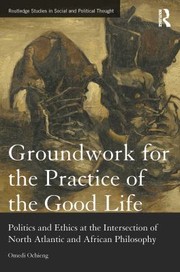 Front cover of Groundwork for the Practice of the Good Life by Omedi Ochieng