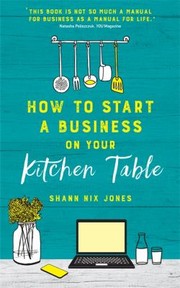 Front cover of How to Start a Business on Your Kitchen Table by Shann Nix Jones