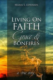 Front cover of Living on Faith, Grace & Bonfires by Maria S. Edwards