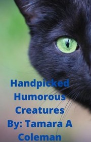 Cover of Handpicked Humorous Creatures by Tamara A. Coleman