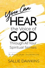 Cover of You Can Hear the Voice of God Through All Your Spiritual Senses by Sallie Dawkins