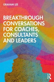 Front cover of Breakthrough Conversations for Coaches Consultants and Leaders by Graham Lee