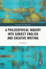 Front cover of Philosophical Inquiry into Subject English and Creative Writing by Oli Belas