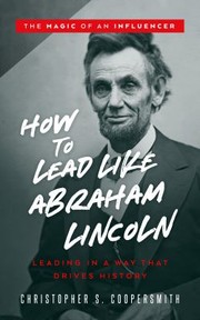 Cover of How to Lead Like Abraham Lincoln by Christopher Coopersmith