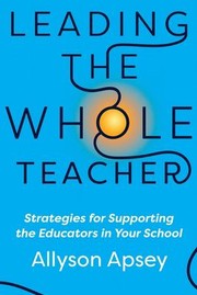 Front cover of Leading the Whole Teacher by Allyson Apsey