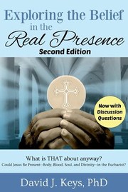 Front cover of Exploring the Belief in the Real Presence by David Keys