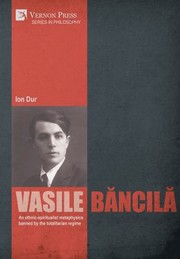 Cover of Vasile Bancila. an Ethnic-Spiritualist Metaphysics Banned by the Totalitarian Regime by Ion Dur