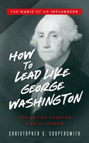 Front cover of How to Lead Like George Washington by Christopher Coopersmith