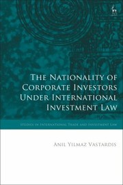 Front cover of Nationality of Corporate Investors under International Investment Law by Anil Yilmaz Vastardis