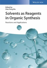 Front cover of Solvents As Reagents in Organic Synthesis by Xiao-Feng Wu