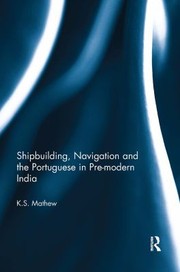 Front cover of Shipbuilding, Navigation and the Portuguese in Pre-Modern India by K. S. Mathew