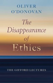 Front cover of Disappearance of Ethics by Oliver O'Donovan