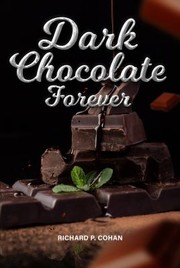 Cover of Dark Chocolate Forever by Richard P. Cohan