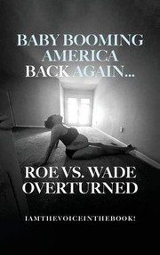 Front cover of Baby Booming America Back Again...roe vs. Wade Overturned by Norah Wilson