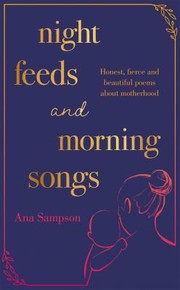 Front cover of Night Feeds and Morning Songs by Ana Sampson