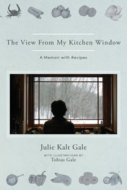 Front cover of View from My Kitchen Window : The Kitchens of My Life by Julie Kalt Gale