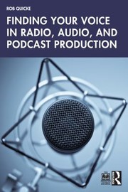 Front cover of Finding Your Voice in Radio, Audio, and Podcast Production by Robert Quicke