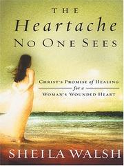 Front cover of The heartache no one sees by Sheila Walsh