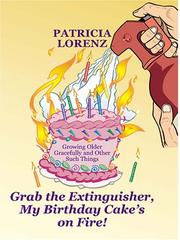 Front cover of Grab the extinguisher, my birthday cake's on fire! by Patricia Lorenz