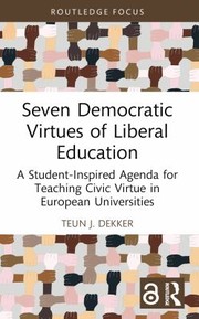 Front cover of Seven Democratic Virtues of Liberal Education by Teun Dekker