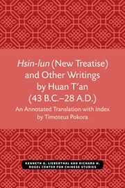 Front cover of Hsin-Lun (New Treatise) and Other Writings by Huan T'an (43 B. C. -28 A. D. ) by Timoteus Pokora