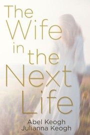 Front cover of Wife in the Next Life by Abel Keogh