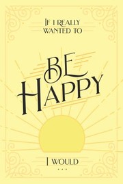 Front cover of If I Really Wanted to Be Happy I Would... by Honor Books