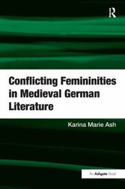 Front cover of Conflicting femininities in medieval German literature by Karina Marie Ash