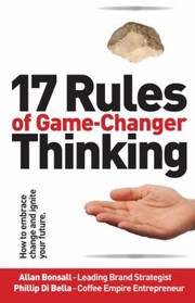 Front cover of 17 Rules of Game-Changer Thinking by Allan Bonsall