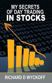 Front cover of My secrets of day trading in Stocks by Richard D. Wyckoff