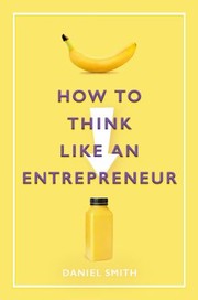 Front cover of How to Think Like an Entrepreneur by Daniel Smith