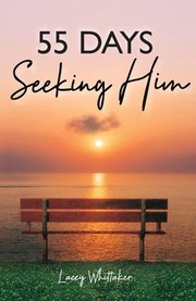 Front cover of 55 Days - Seeking Him by Lacey Whittaker