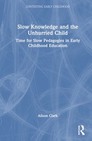 Front cover of Slow Knowledge and the Unhurried Child by Alison Clark