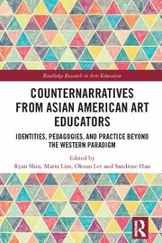 Front cover of Counternarratives from Asian American Art Educators by Ryan Shin