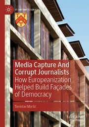 Front cover of Media Capture and Corrupt Journalists by Tomislav Marsić