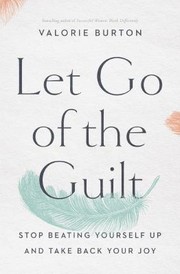 Cover of Let Go of the Guilt by Valorie Burton